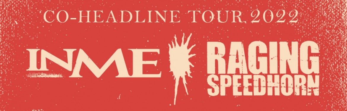 INME & Raging Speedhorn  tickets